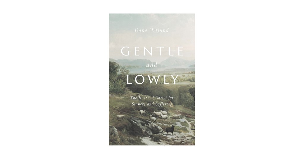 Gentle and Lowly by Dane&nbsp;Ortlund