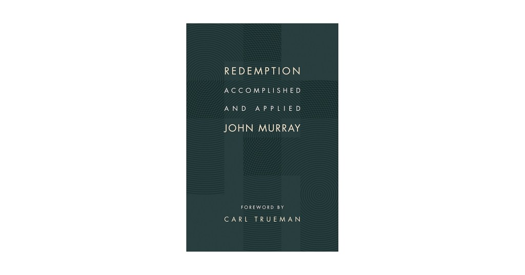 Redemption Accomplished and Applied by John&nbsp;Murray
